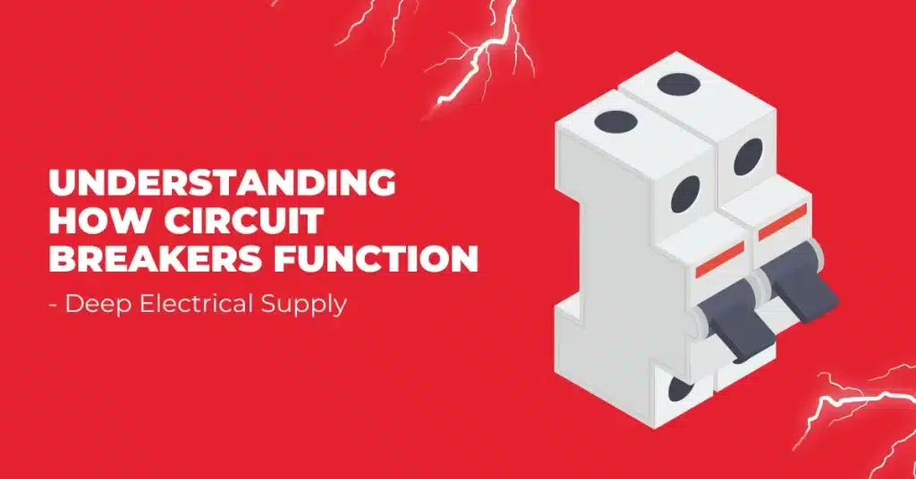 Understanding How Circuit Breakers Function – Deep Electrical Supply