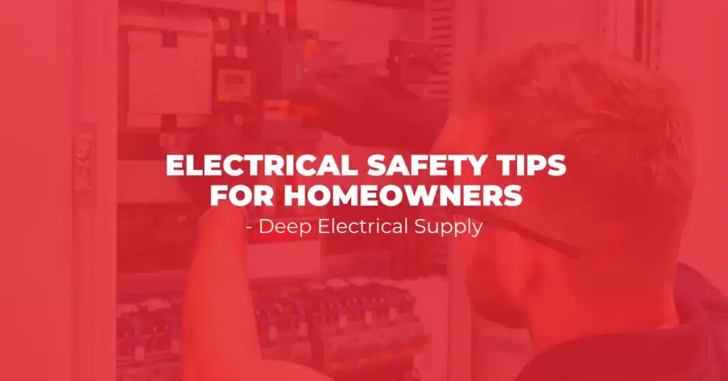 Electrical Safety Tips for Homeowners – Deep Electrical Supply